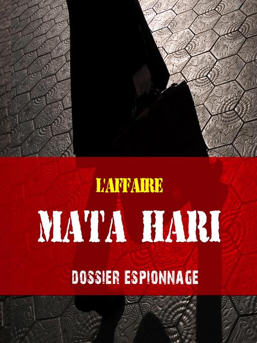 Title details for Mata Hari, Les plus grandes affaires d'espionnage by Frédéric Garnier - Available